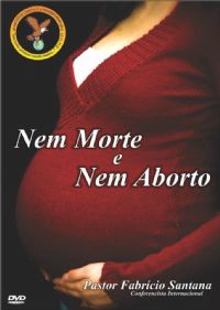 Nem a Morte e nem Aborto - Pastor Fabricio Santana